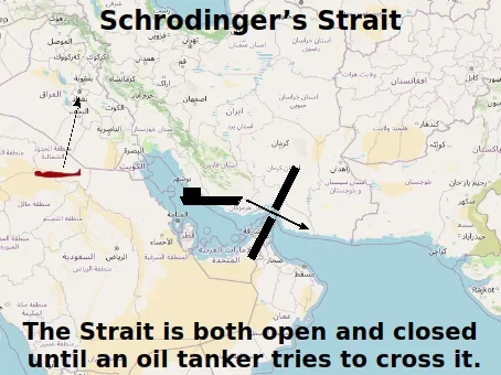 Map of the Strait of Hormuz as a slit with the caption 'Schroedinger's Strait: the Strait is both open and closed until an oil tanker tries to cross it'.