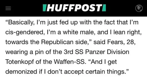 “Basically, I'm just fed up with the fact that I'mcis-gendered, I'm a white male, and I lean right, towards the Republican side,” said Fears, 28, wearing a pin of the 3rd SS Panzer Division Totenkopf of the Waffen-SS. “And I get demonized if I don’t accept certain things.”