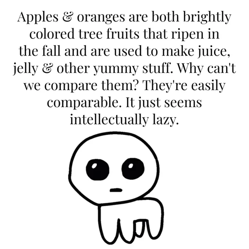 A text reads: Apples & oranges are both brightly colored tree fruits that ripen in the fall and are used to make juice, jelly & other yummy stuff. Why can't we compare them? They're easily comparable. It just seems intellectually lazy tbh. Below is a doodle of the yipee/autism creature