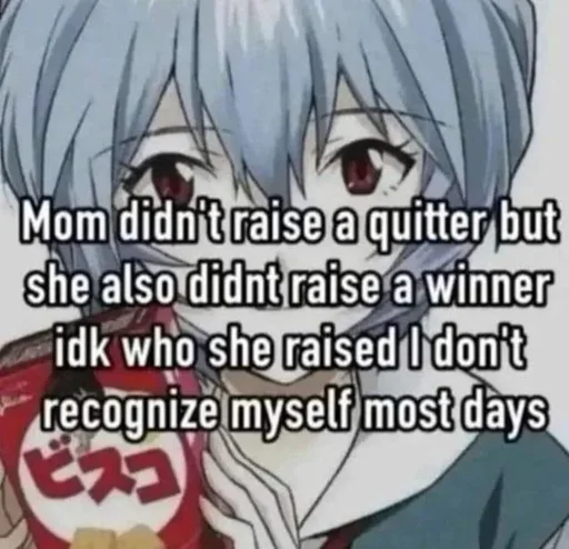 Ayanami Rei holding a box of crackers. Text all over the image: "Mom didn't raise aa quitter but she also didnt raise a winner idk who she raised I don't recognize myself most days"